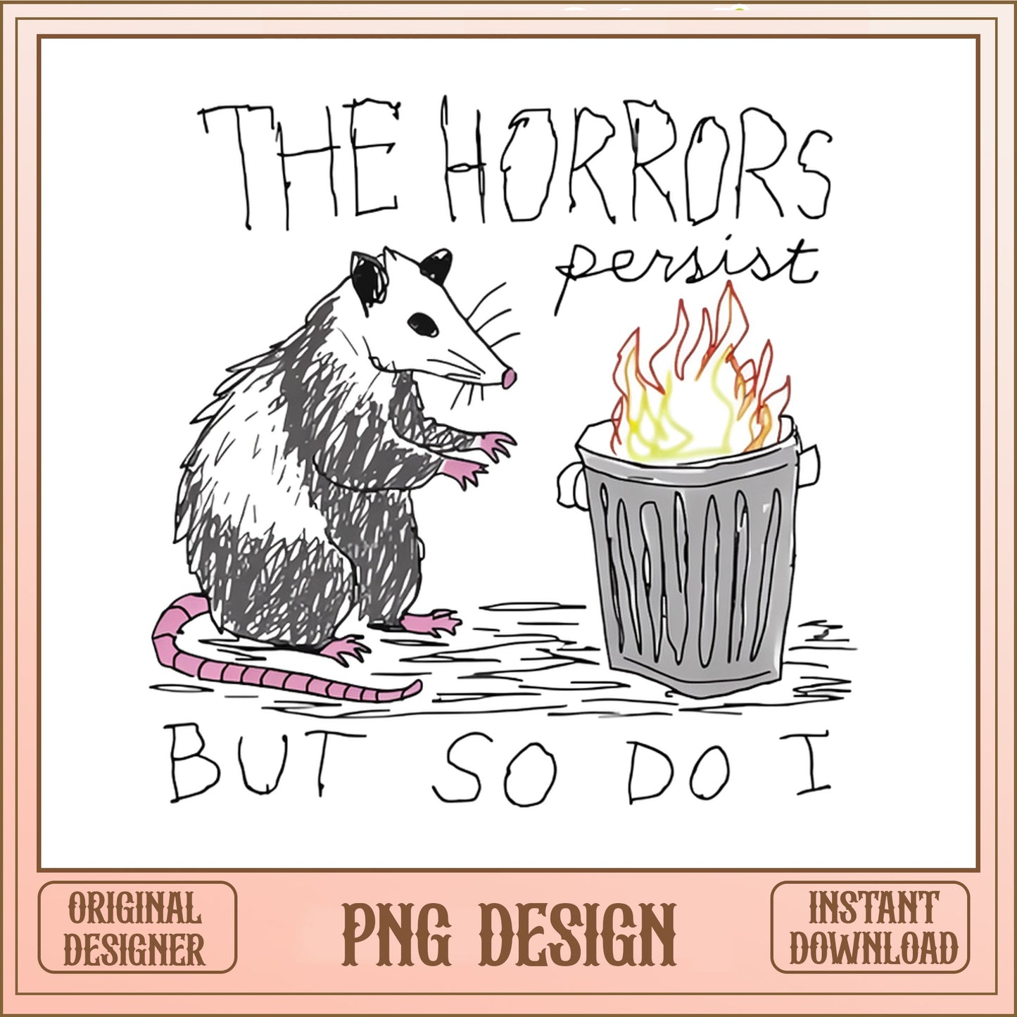 The Horrors Persist But So Do I PNG, Opossum PNG, Funny Possum PNG