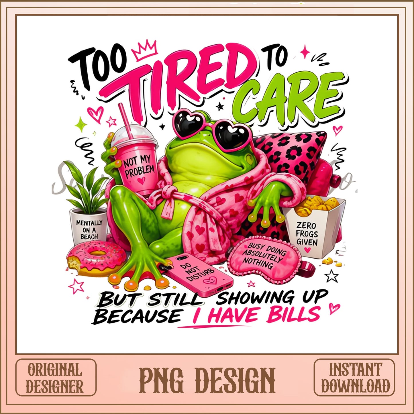 Too Tired To Care Frog PNG, Funny Frog Quote PNG, Sarcastic PNG