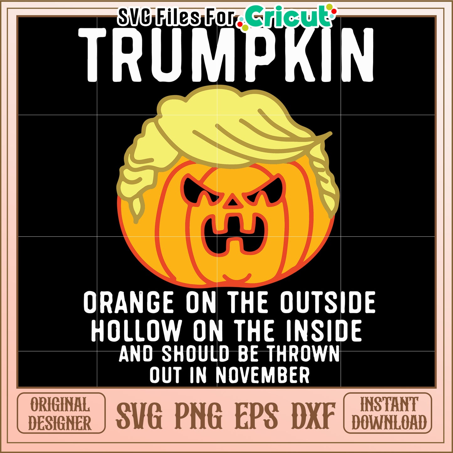 Trumpkin orange on the outside svg, funny trump pumpkin svg