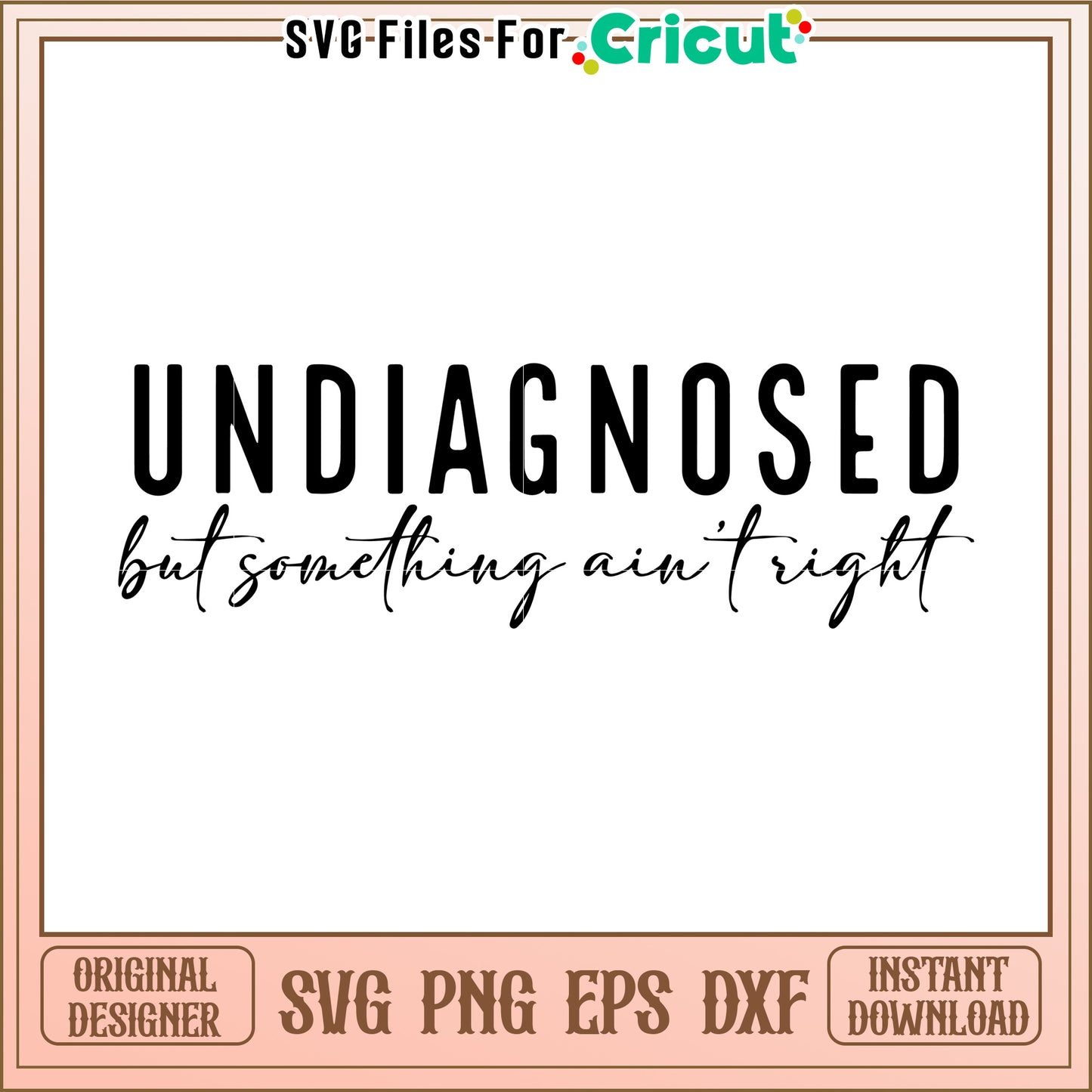 Undiagnosed But Something Aint Right SVG
