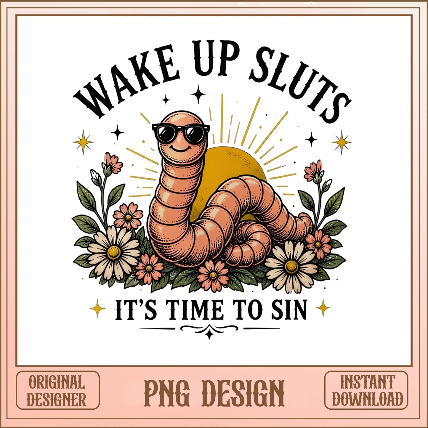 Wake Up Sluts Its Time To Sin PNG, Funny Worm PNG, Sarcastic PNG