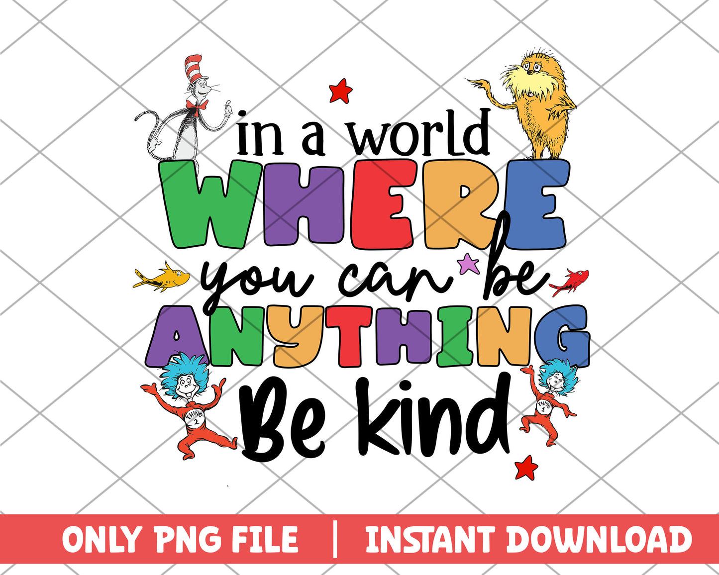 Where you can be anything be kind dr.seuss png