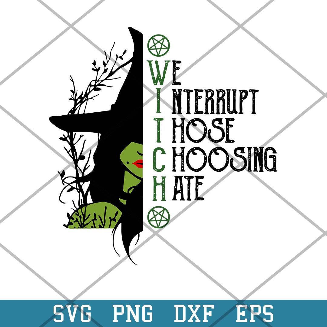 Witch We Nterrupt Those Choosing Hate Svg, Halloween Svg-Svgfilesforcricut
