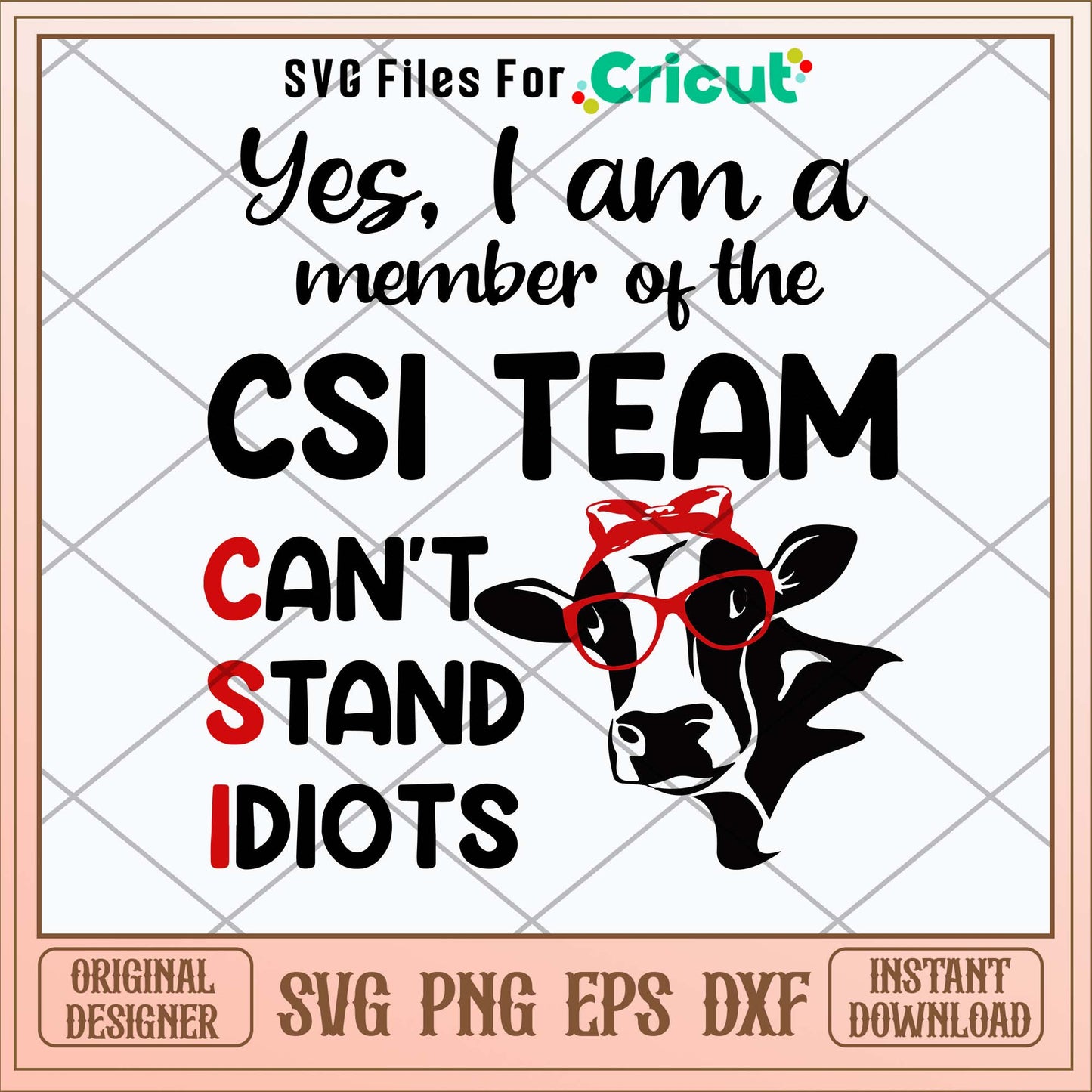 Yes I Am A Member Of The CSI Team Can_t Stand Idiots Svg, Png Dxf Eps File-Svgfilesforcricut
