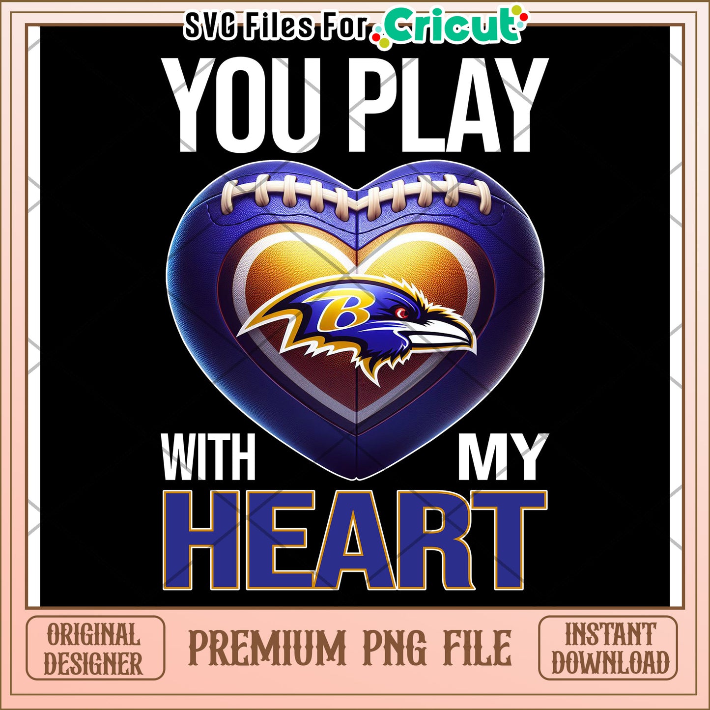 You Play With My Heart, Baltimore Ravens Football Design PNG File