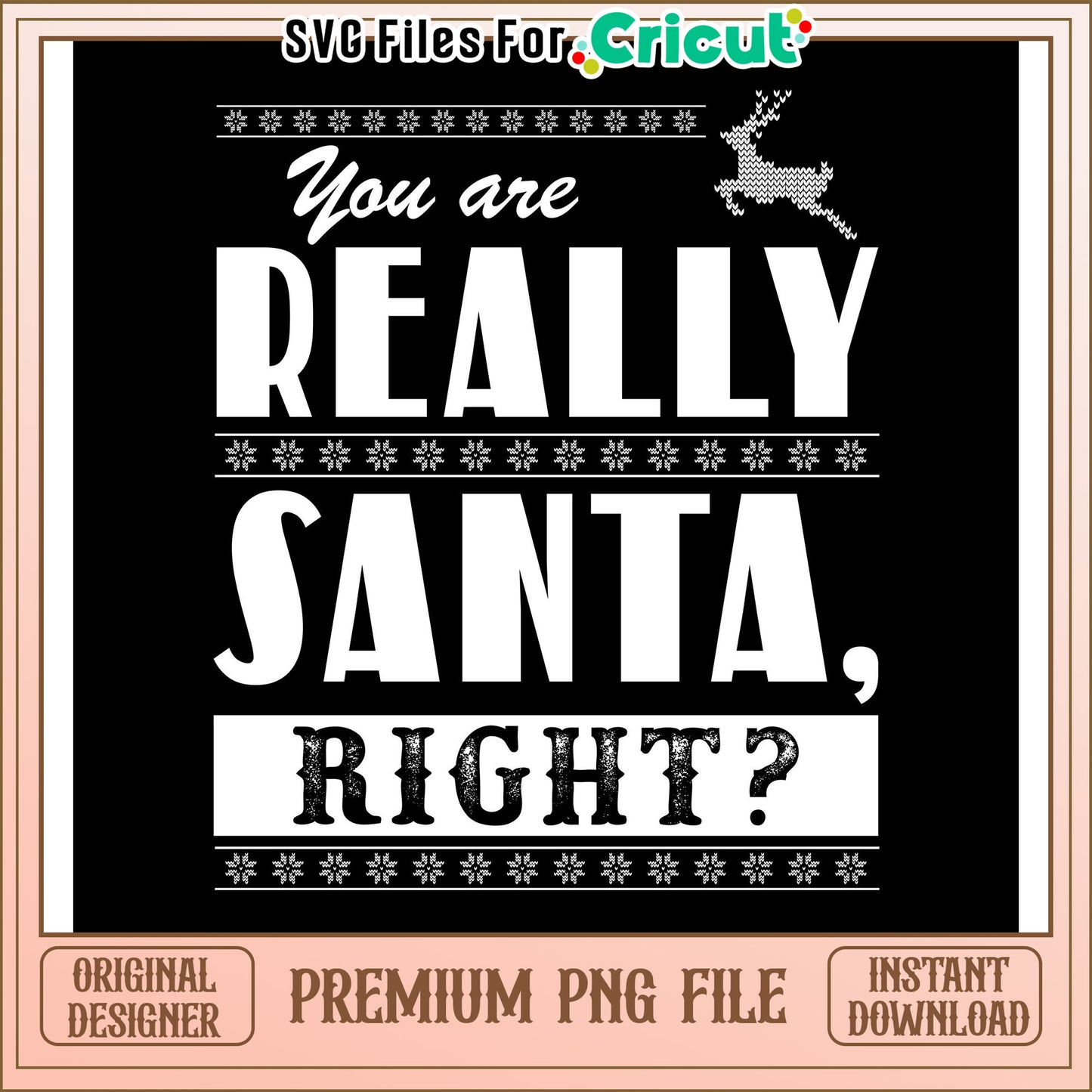 You are really Santa right, premium PNG file for Cricut crafting