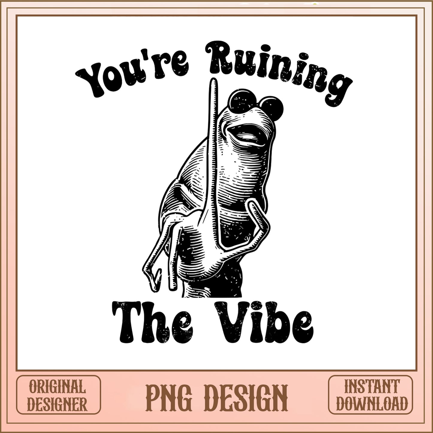 Youre Ruining The Vibe Frog PNG, Funny Frog PNG, Sarcastic PNG