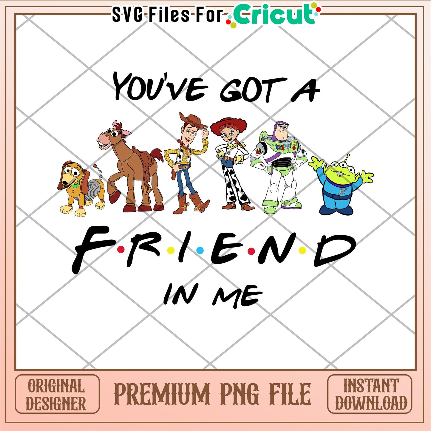 Youve Got a Friend in Me PNG File for Cricut Decorations and Crafts