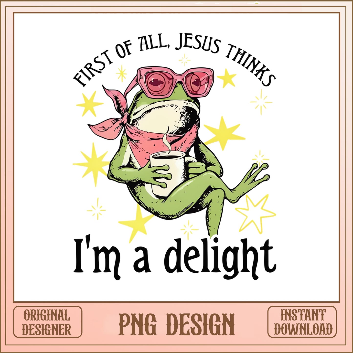 First Of All Jesus Thinks Im A Delight Frog, Funny PNG, Frog PNG