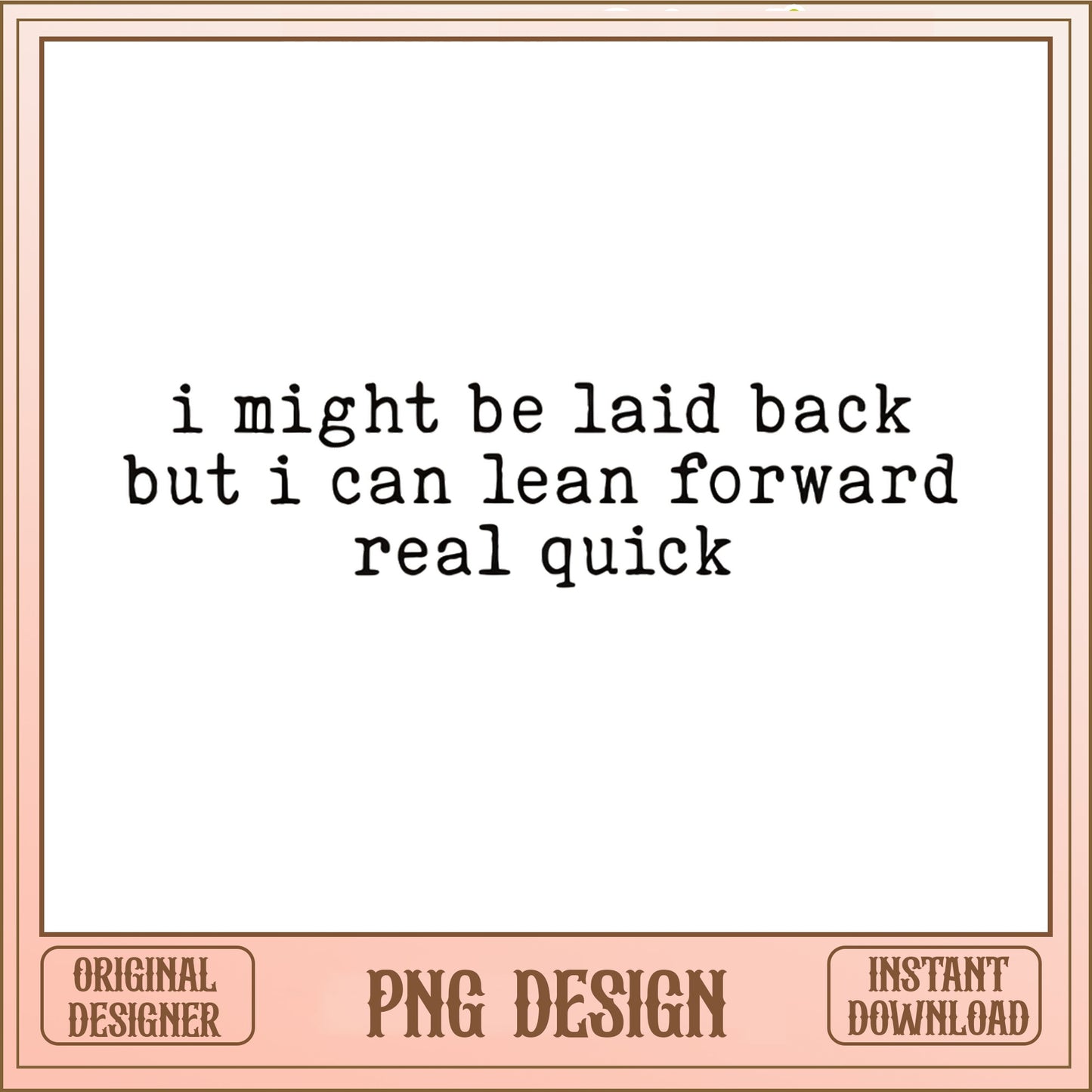 I Might Be Laid Back Funny Quote PNG, Sarcastic PNG, Humor PNG