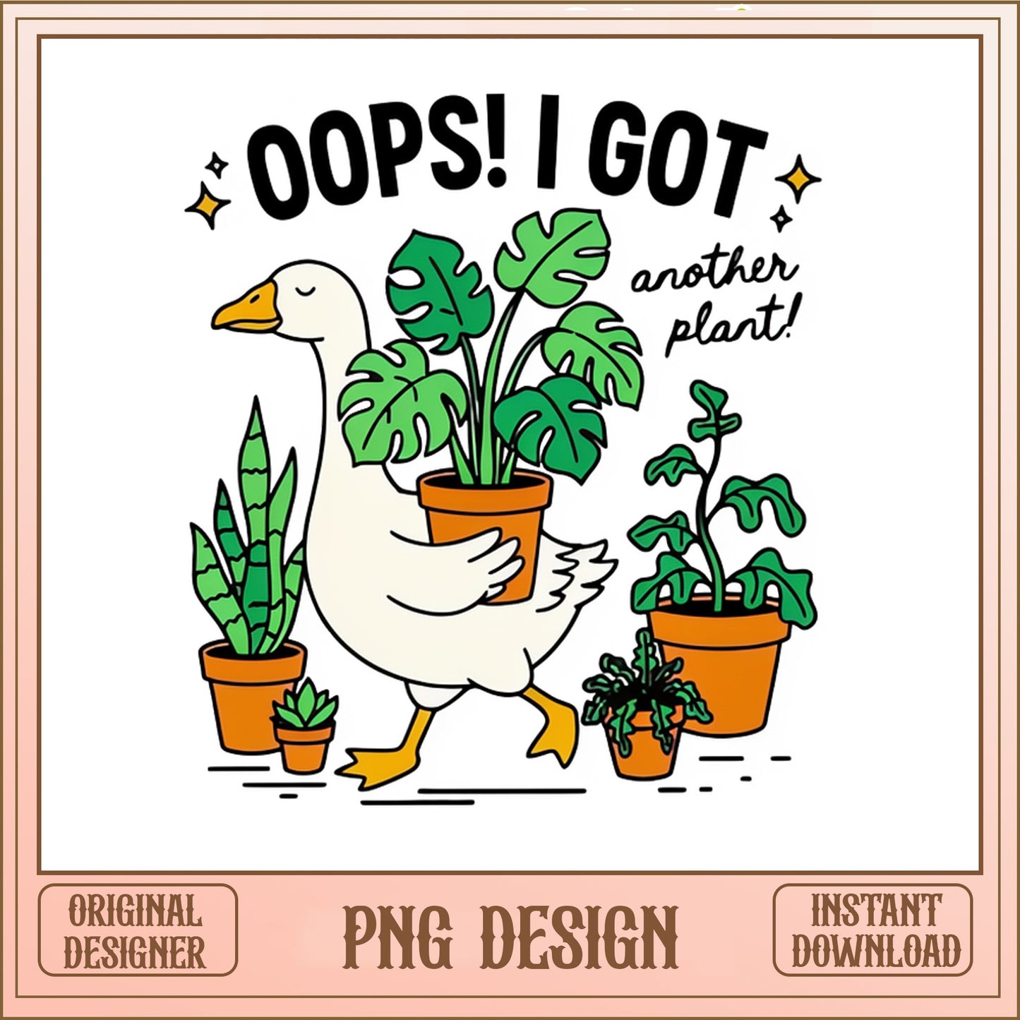 Oops I Got Another Plant PNG, Funny Goose PNG, Plant Lover PNG