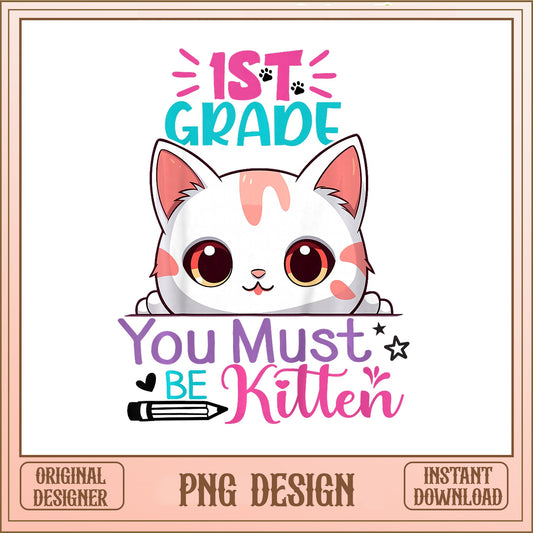 1st Grade You Must Be Kitten PNG, Cat Teacher PNG, Back To School PNG