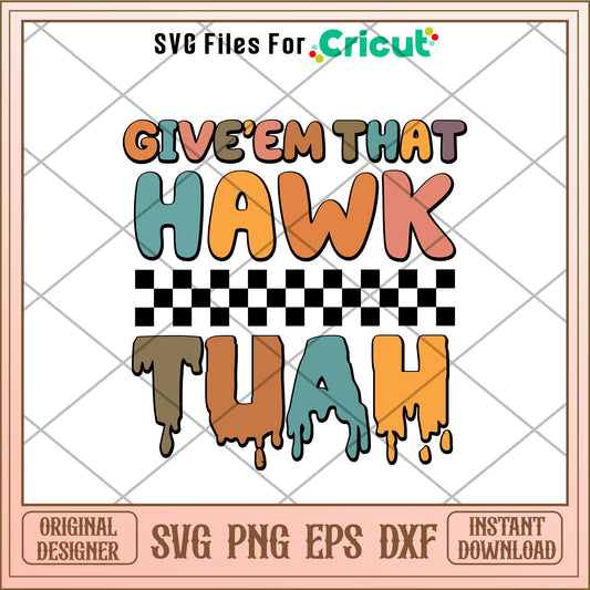 Give em that hawk tuah svg