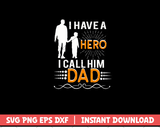 I Have Hero I Call Him Dad svg