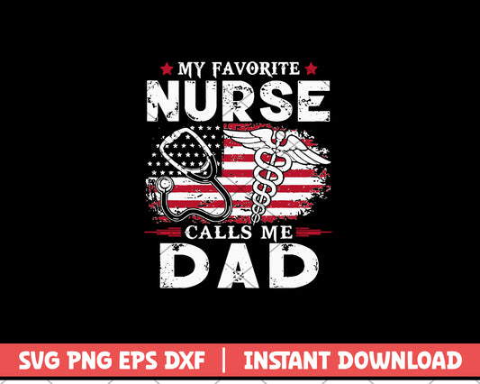 My Favorite Nurse Calls Me Dad Funny Nurse Dad Father’s Day svg