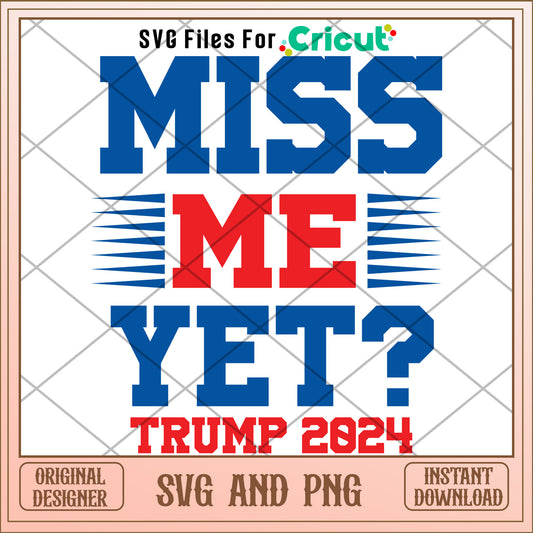 Trump 2024 miss me yet SVG