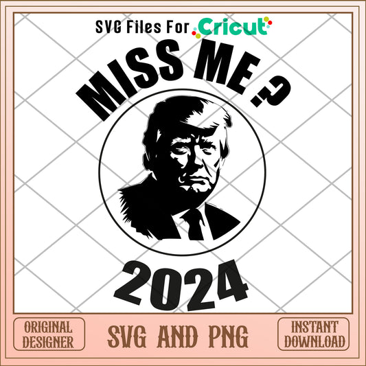 Trump 2024 miss me SVG