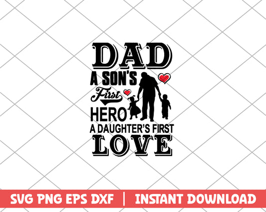 Dad A Son's First Hero A Daughter's First Love svg