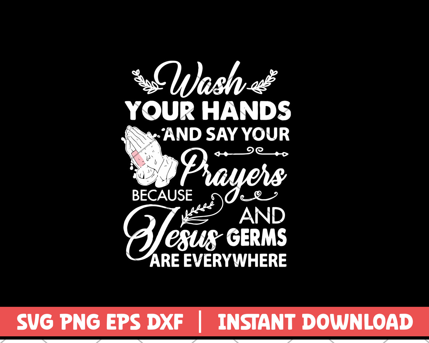 Wash Your Hands And Say Your Prayers svg