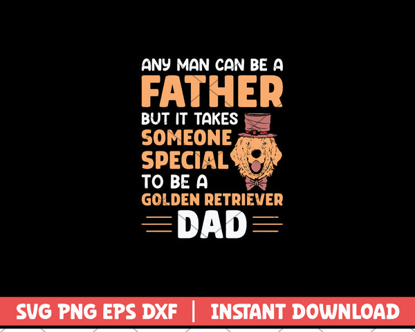 Any Man Can Be A Father But In Takes svg