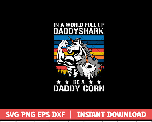 In a world full of daddy shark be a daddy corn svg