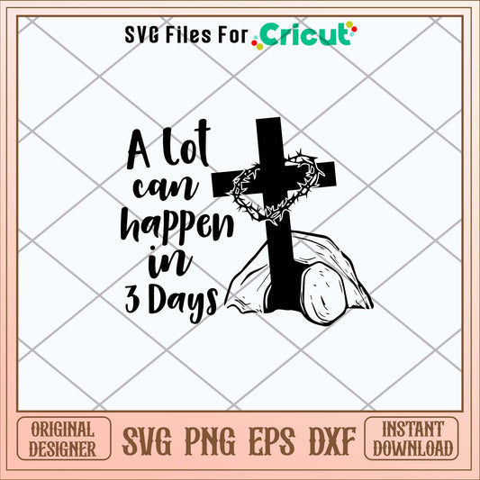 A Lot Can Happen In 3 Days Svg-Svgfilesforcricut