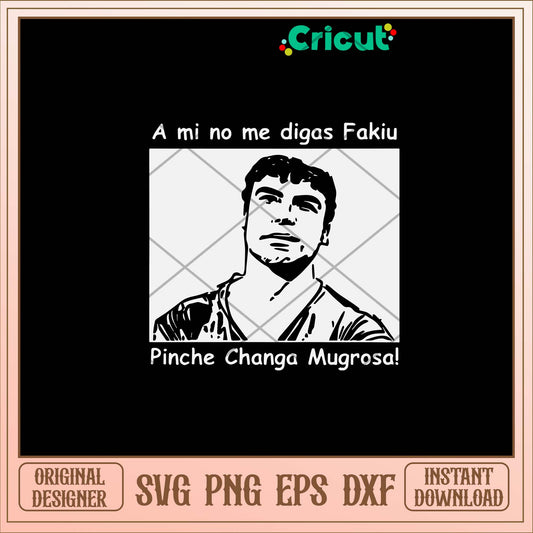 A Mi No Me Digas Fakiu Pinche Changa Mugrosa Svg-Svgfilesforcricut