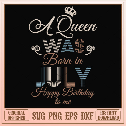 A Queen Was Born In July Happy Birthday svg, queen svg, birthday svg