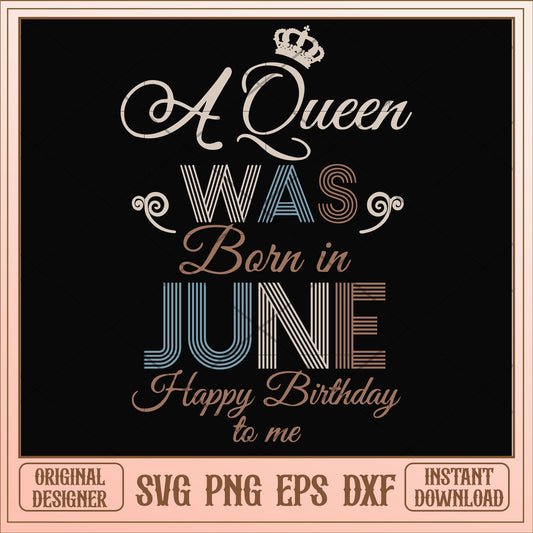 A Queen Was Born In June Happy Birthday svg, queen svg, birthday svg