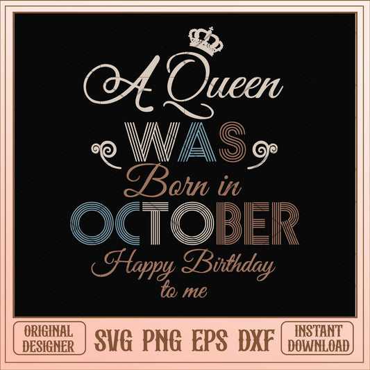 A Queen Was Born In October Happy Birthday svg, queen svg, birthday svg