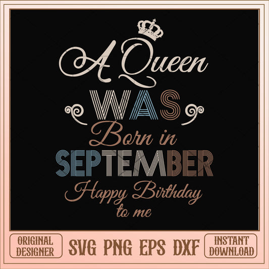 A Queen Was Born In September Happy Birthday svg, queen svg, birthday svg