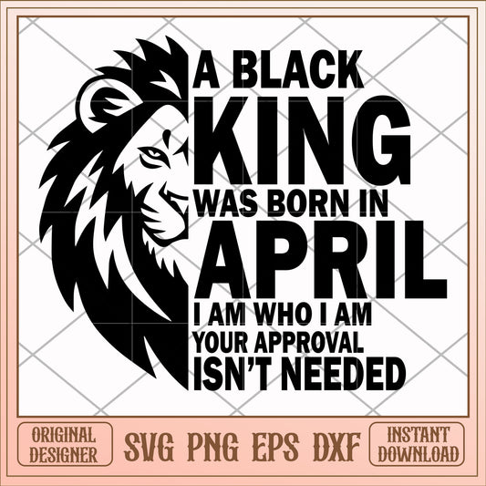 A black king was born in April svg, black king svg, birthday svg .