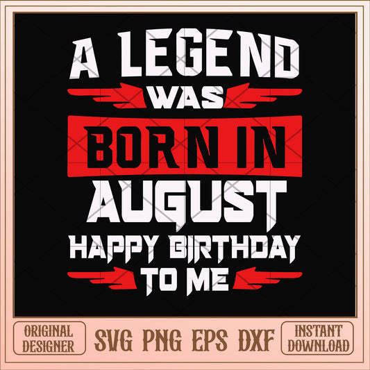 A legend was born in August svg, legend svg, birthday svg