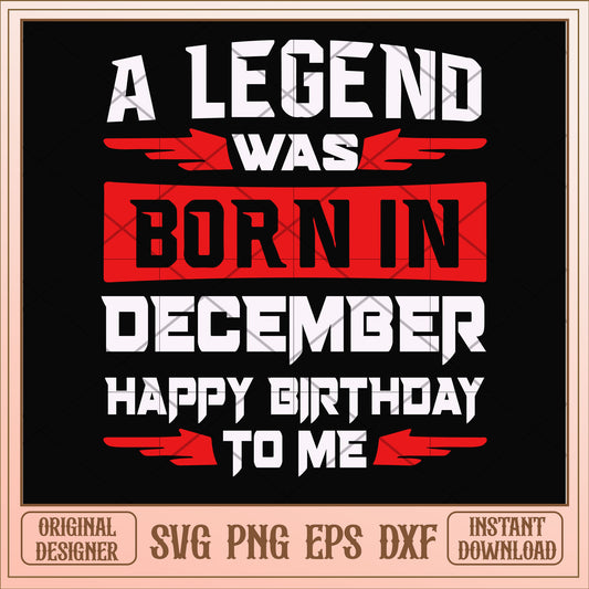 A legend was born in December svg, legend svg, birthday svg