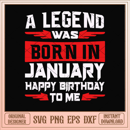 A legend was born in January svg, legend svg, birthday svg