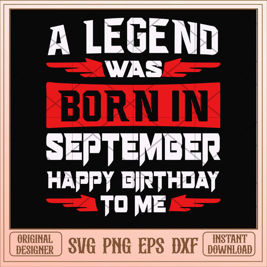 A legend was born in September svg, legend svg, birthday svg
