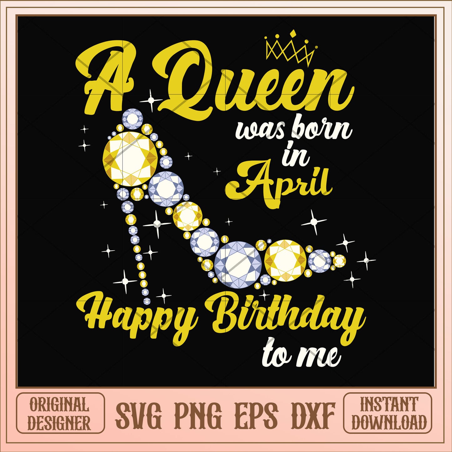 A queen was born in April high heels svg, queen svg, birthday svg