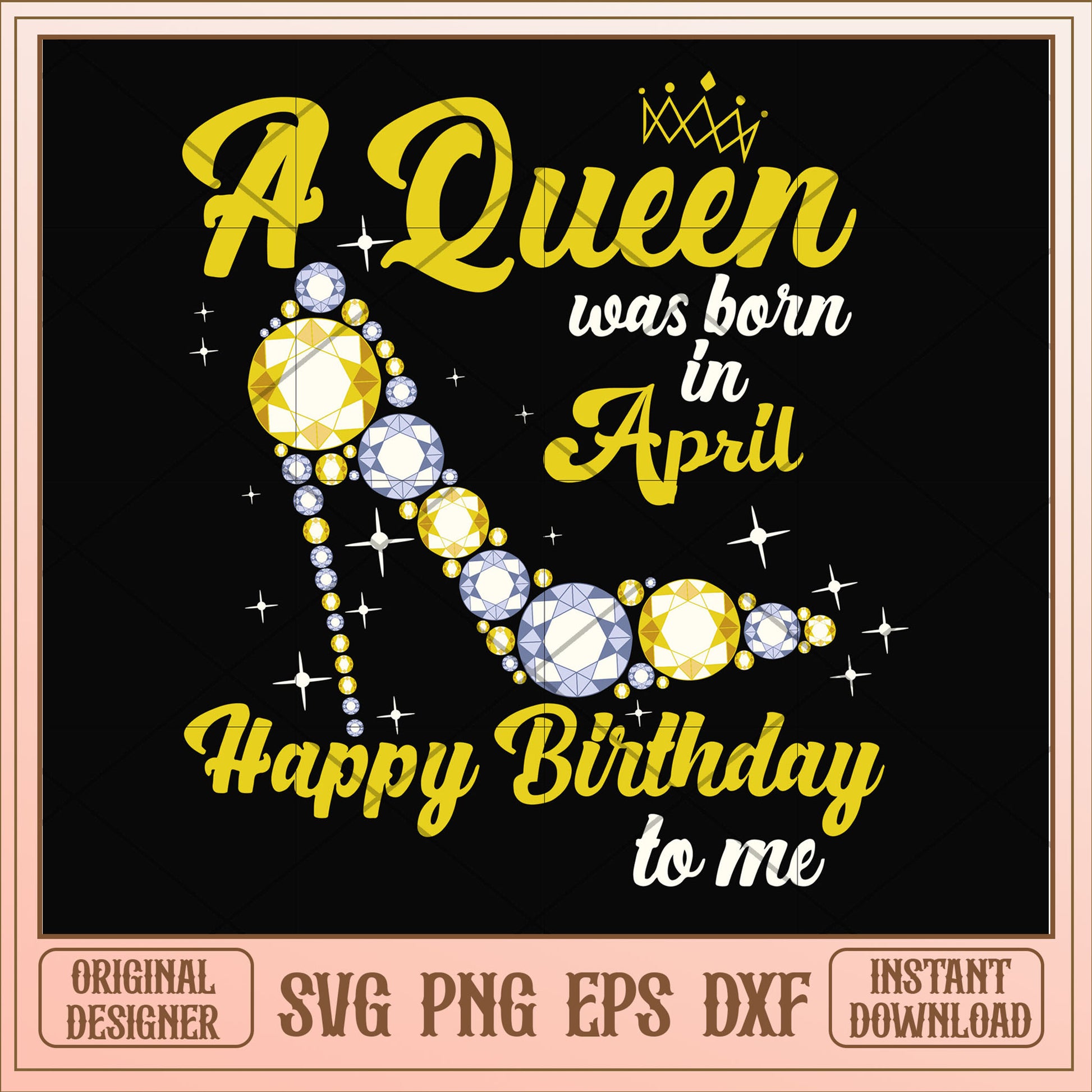 A queen was born in April high heels svg, queen svg, birthday svg
