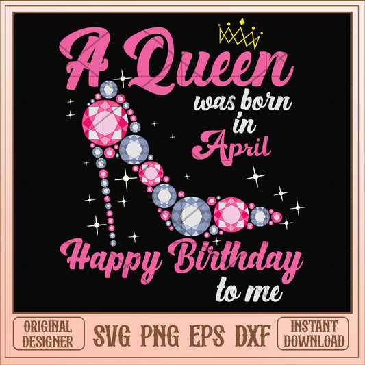 A queen was born in April pink high heels svg, queen svg, birthday svg
