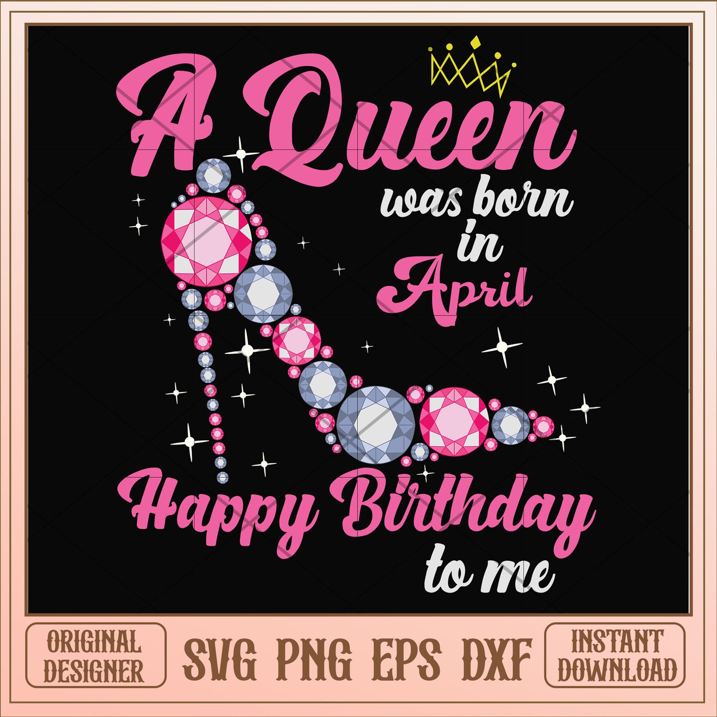 A queen was born in April pink high heels svg, queen svg, birthday svg