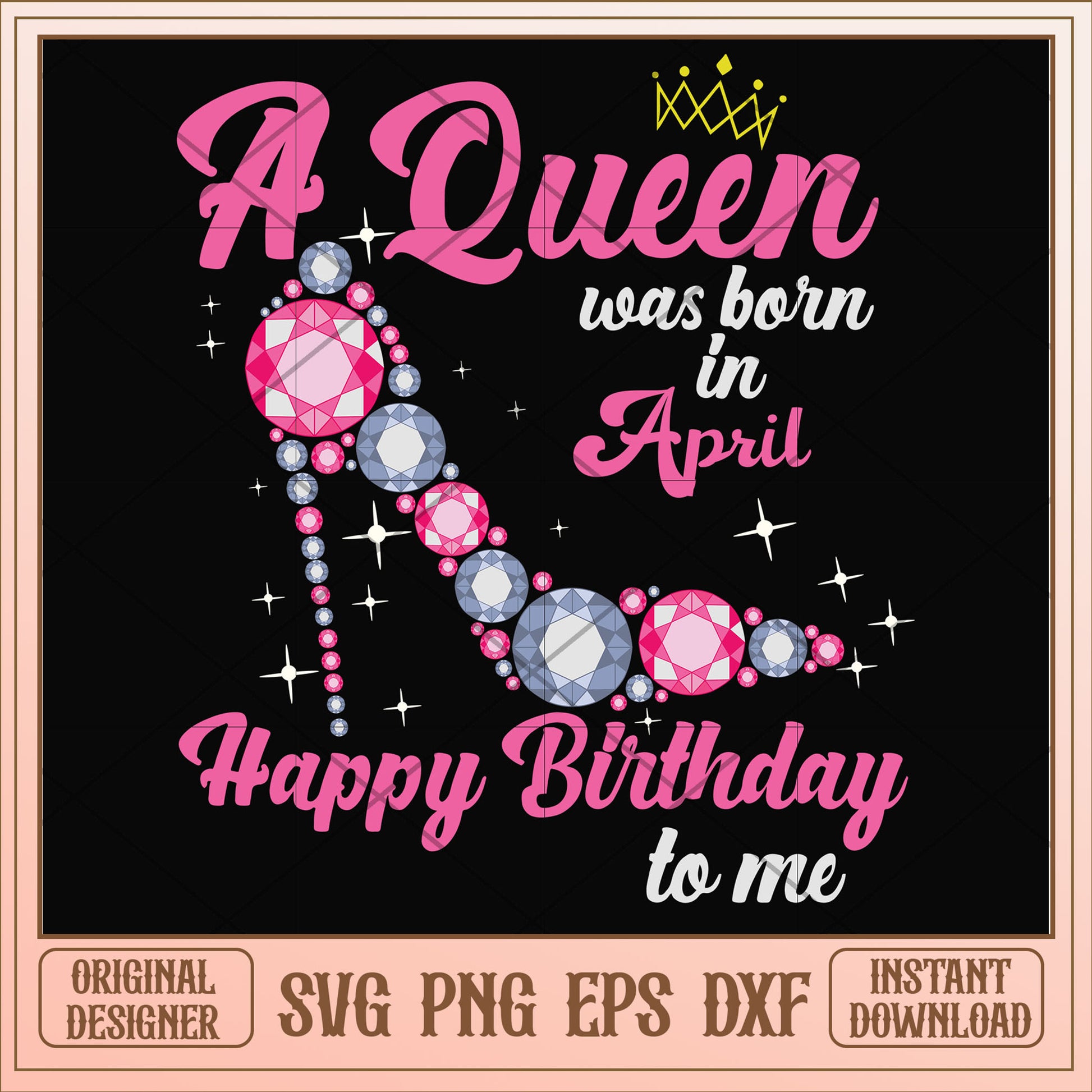 A queen was born in April pink high heels svg, queen svg, birthday svg