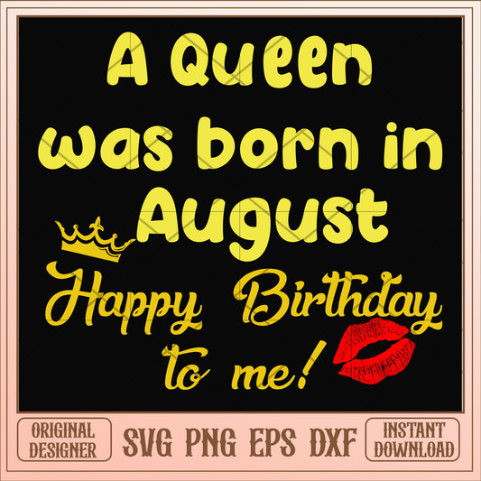 A queen was born in August svg, queen svg, birthday svg