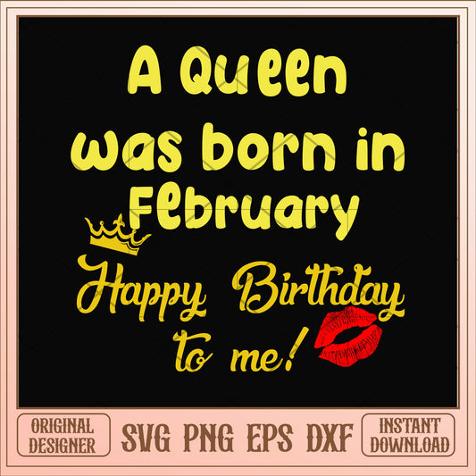 A queen was born in February svg, queen svg, birthday svg