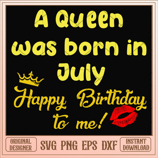 A queen was born in July svg, queen svg, birthday svg