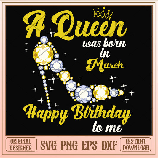 A queen was born in March high heels svg, queen svg, birthday svg