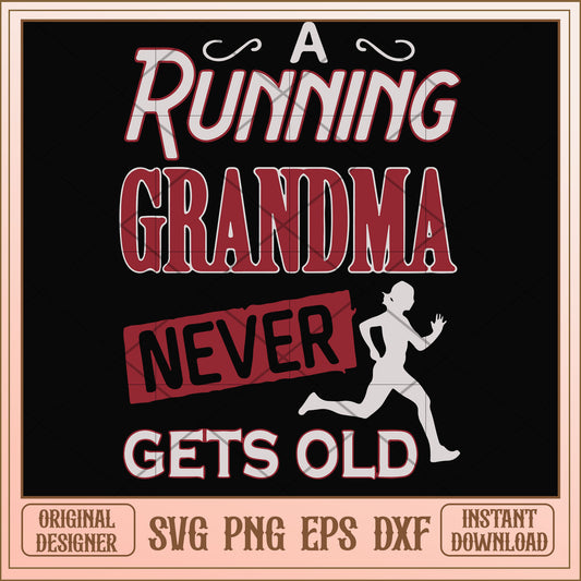 A running grandma never gets old svg, grandma svg, funny svg