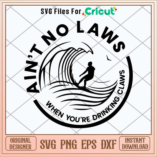 Ain_t Lo Laws When You_re Drinking Claws Svg-Svgfilesforcricut