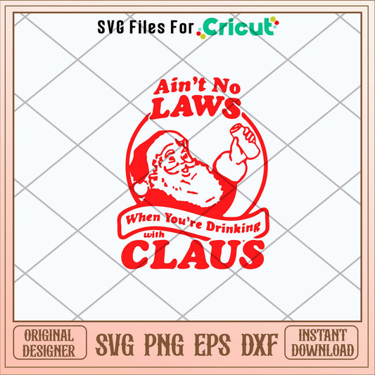 Ain_t No Laws When You Drinking With Claus Svg-Svgfilesforcricut