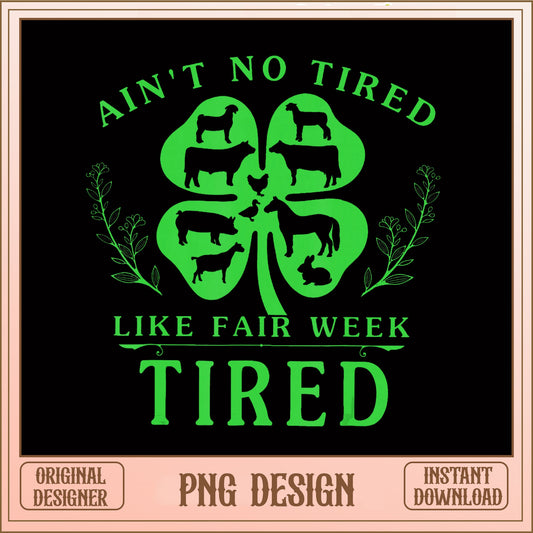 Aint No Tired Like Fair Week Tired PNG, 4H SVG, Farm PNG