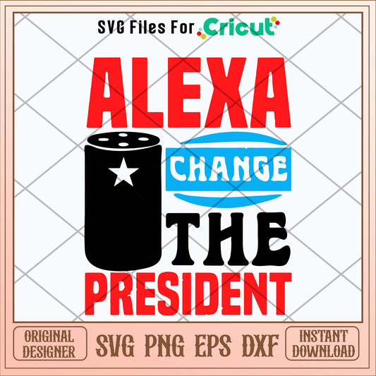 Alexa Change The President Svg-Svgfilesforcricut